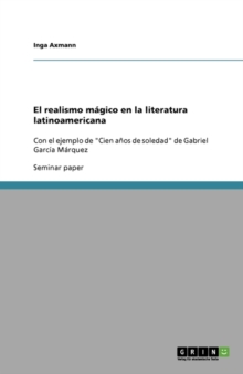 Image for El realismo magico en la literatura latinoamericana : Con el ejemplo de "Cien anos de soledad" de Gabriel Garcia Marquez