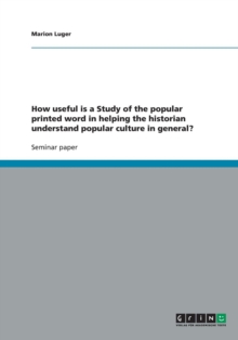 Image for How useful is a Study of the popular printed word in helping the historian understand popular culture in general?