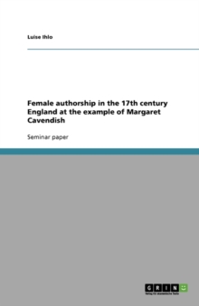 Image for Female authorship in the 17th century England at the example of Margaret Cavendish