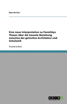 Image for Eine neue Interpretation zu Panofskys Thesen uber die kausale Beziehung zwischen der gotischen Architektur und Scholastik