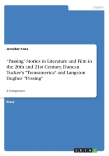 Image for "Passing" Stories in Literature and Film in the 20th and 21st Century. Duncan Tucker's "Transamerica" and Langston Hughes' "Passing"