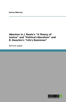 Image for Abortion in J. Rawls's A Theory of Justice and Political Liberalism and R. Dworkin's Life's Dominion