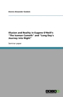 Image for Illusion and Reality in Eugene O'Neill's The Iceman Cometh and Long Day's Journey into Night