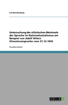 Image for Untersuchung der stilistischen Merkmale der Sprache im Nationalsozialismus am Beispiel von Adolf Hitlers Silvesteransprache vom 31.12.1945