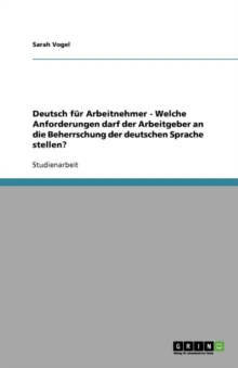 Image for Deutsch fur Arbeitnehmer - Welche Anforderungen darf der Arbeitgeber an die Beherrschung der deutschen Sprache stellen?