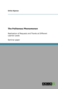 Image for The Politeness Phenomenon : Realization of Requests and Thanks at Different Learner Levels