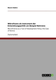 Mikrofinanz als Instrument der Entwicklungspolitik am Beispiel Boliviens: Microfinance as a Tool of Development Policy: the Case of Bolivia