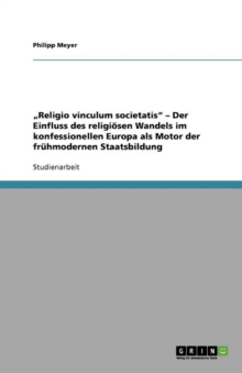 Image for "Religio vinculum societatis - Der Einfluss des religioesen Wandels im konfessionellen Europa als Motor der fruhmodernen Staatsbildung