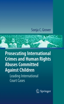 Image for Prosecuting international crimes and human rights abuses committed against children: leading international court cases