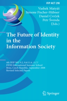 Image for Future of Identity in the Information Society: 4th IFIP WG 9.2, 9.6, 11.6, 11.7/FIDIS International Summer School, Brno, Czech Republic, September 1-7, 2008, Revised Selected Papers