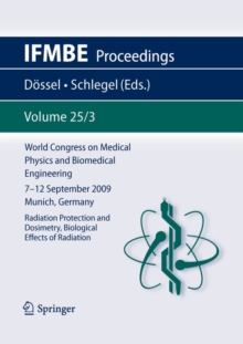 Image for World Congress on Medical Physics and Biomedical Engineering September 7 - 12, 2009 Munich, Germany : Vol. 25/III Radiation Protection and Dosimetry, Biological Effects of Radiation