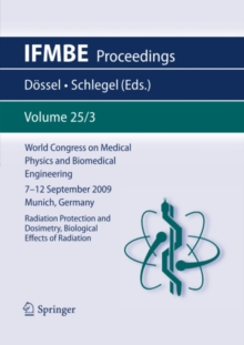 Image for World Congress on Medical Physics and Biomedical Engineering September 7 - 12, 2009 Munich, Germany: Vol. 25/III Radiation Protection and Dosimetry, Biological Effects of Radiation
