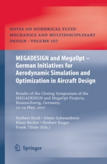 Image for MEGADESIGN and MegaOpt - German Initiatives for Aerodynamic Simulation and Optimization in Aircraft Design: Results of the closing symposium of the MEGADESIGN and MegaOpt projects, Braunschweig, Germany, May 23 and 24, 2007