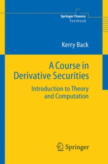 Image for A Course in Derivative Securities : Introduction to Theory and Computation