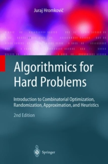 Image for Algorithmics for hard problems  : introduction to combinatorial optimization, randomization, approximation, and heuristics