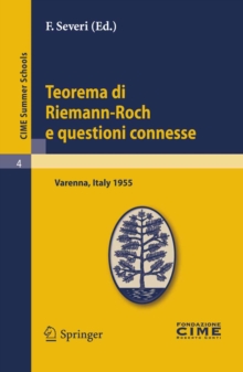 Image for Teorema di Riemann-Roch e questioni connesse: Lectures given at a Summer School of the Centro Internazionale Matematico Estivo (C.I.M.E.) held in Varenna (Como), Italy, June 29-July 8, 1955