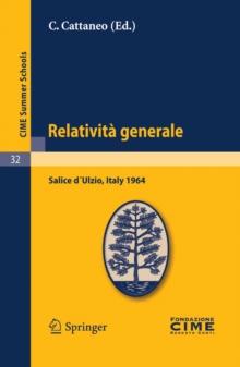 Image for Relativita generale: Lectures given at a Summer School of the Centro Internazionale Matematico Estivo (C.I.M.E.) held in Salice d'Ulzio (Torino), Italy, July 16-25, 1964