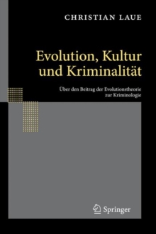 Image for Evolution, Kultur und Kriminalitat : UEber den Beitrag der Evolutionstheorie zur Kriminologie