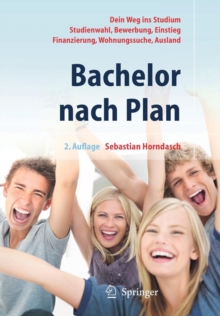 Image for Bachelor nach Plan. Dein Weg ins Studium: Studienwahl, Bewerbung, Einstieg, Finanzierung, Wohnungssuche, Auslandsstudium