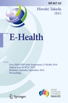 Image for E-Health: First IMIA/IFIP Joint Symposium, E-Health 2010, Held as Part of WCC 2010, Brisbane, Australia, September 20-23, 2010, Proceedings