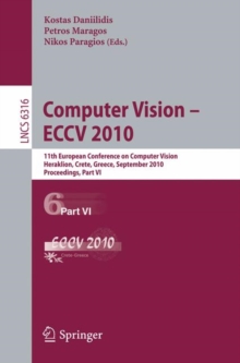 Image for Computer Vision -- ECCV 2010 : 11th European Conference on Computer Vision, Heraklion, Crete, Greece, September 5-11, 2010, Proceedings, Part VI