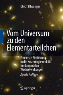 Image for Vom Universum zu den Elementarteilchen: Eine erste Einfuhrung in die Kosmologie und die fundamentalen Wechselwirkungen