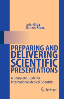 Image for Preparing and delivering scientific presentations: a complete guide for international medical scientists