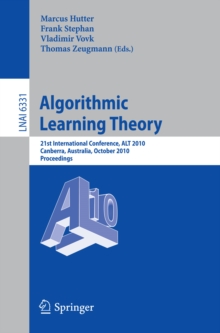 Image for Algorithmic Learning Theory: 21st International Conference, ALT 2010, Canberra, Australia, October 6-8, 2010. Proceedings