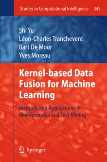Image for Kernel-based Data Fusion for Machine Learning: Methods and Applications in Bioinformatics and Text Mining