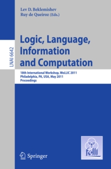 Image for Logic, Language, Information and Computation: 18th international workshop, WOLLIC 2011, Philadelphia, PA, USA : proceedings
