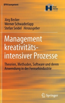 Image for Management kreativitatsintensiver Prozesse : Theorien, Methoden, Software und deren Anwendung in der Fernsehindustrie