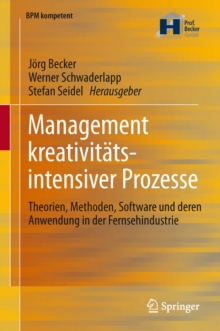 Image for Management kreativitatsintensiver Prozesse: Theorien, Methoden, Software und deren Anwendung in der Fernsehindustrie