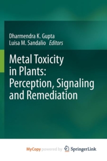 Image for Metal Toxicity in Plants: Perception, Signaling and Remediation