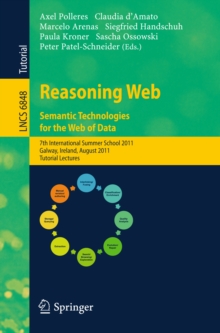 Image for Reasoning web - semantic technologies for the web of data: 7th International Summer School 2011, Galway, Ireland, August 23-27, 2011 : tutorial lectures