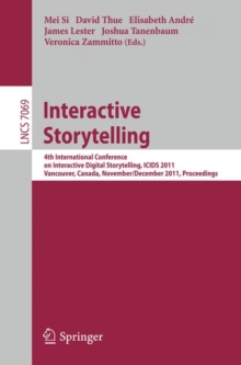 Image for Interactive storytelling: First Joint International Conference on Interactive Digital Storytelling, ICIDS 2008 Erfurt, Germany, November 26-29, 2008, proceedings