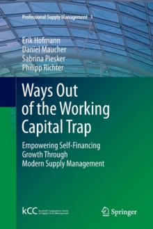 Image for Ways Out of the Working Capital Trap : Empowering Self-Financing Growth Through Modern Supply Management