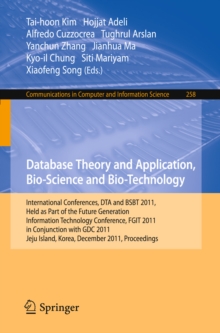 Image for Database theory and application, bio-science and bio-technology: international conferences, DTA and BSBT 2011, held as part of the future generation information technology conference, FGIT 2011, in conjunction with GDC 2011, Jeju Island, Korea, December 8-10, 2011, proceedings