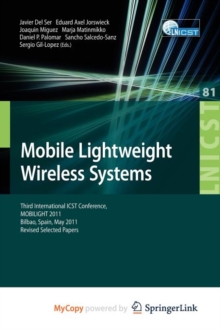 Image for Mobile Lightweight Wireless Systems : Third International ICST Conference, MOBILIGHT 2011, Bilbao, Spain, May 9-10, 2011, Revised Selected Papers