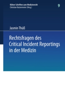 Image for Rechtsfragen des Critical Incident Reportings in der Medizin: Unter besonderer Berucksichtigung krankenhausinterner Fehlermeldesysteme