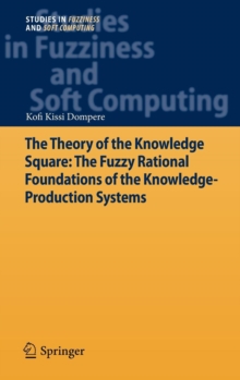 Image for The Theory of the Knowledge Square: The Fuzzy Rational Foundations of the Knowledge-Production Systems