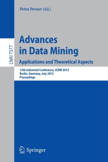 Image for Advances in Data Mining. Applications and Theoretical Aspects : 12th Industrial Conference, ICDM 2012, Berlin, Germany, July 13-20, 2012. Proceedings