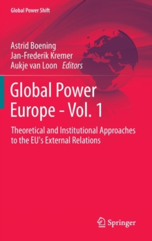 Global Power Europe – Vol. 1: Theoretical and Institutional Approaches to the EU’s External Relations