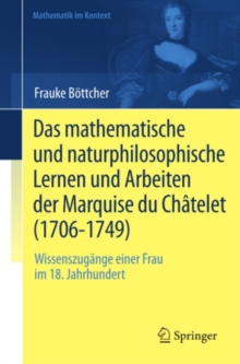 Image for Das mathematische und naturphilosophische Lernen und Arbeiten der Marquise du Chatelet (1706-1749): Wissenszugange einer Frau im 18. Jahrhundert