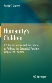 Image for Humanity's children  : ICC jurisprudence and the failure to address the genocidal forcible transfer of children