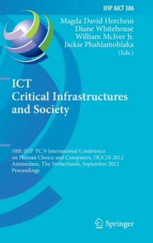 Image for ICT Critical Infrastructures and Society : 10th IFIP TC 9 International Conference on Human Choice and Computers, HCC10 2012, Amsterdam, The Netherlands, September 27-28, 2012, Proceedings