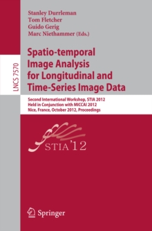 Image for Spatio-temporal Image Analysis for Longitudinal and Time-Series Image Data: Second International Workshop, STIA 2012, Held in Conjunction with MICCAI 2012, Nice, France, October 1, 2012, Proceedings