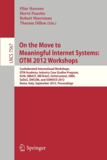 Image for On the Move to Meaningful Internet Systems: OTM 2012 Workshops : Confederated International Workshops: OTM Academy, Industry Case Studies Program, EI2N, INBAST, META4eS, OnToContent, ORM, SeDeS, SINCO