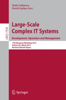 Image for Large-Scale Complex IT Systems. Development, Operation and Management: 17th Monterey Workshop 2012, Oxford, UK, March 19-21, 2012, Revised Selected Papers