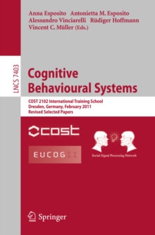 Image for Cognitive Behavioural Systems: COST 2102 International Training School, Dresden, Germany, February 21-26, 2011, Revised Selected Papers