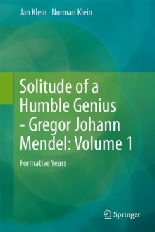 Image for Solitude of a humble genius  : Gregor Johann MendelVolume 1,: Formative years